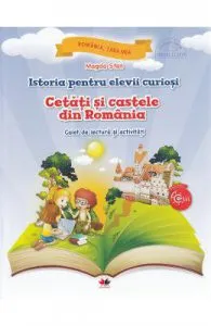 Istoria pentru elevii curiosi. Cetati si castele din Romania de Caiet de lectura si activitati