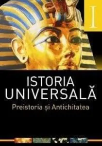 Istoria universala, Vol. 1 - Preistoria si Antichitatea de Laura-Florina Draghici