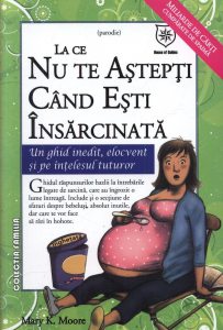 La ce nu te astepti cand esti insarcinata. Un ghid inedit, elocvent si pe intelesul tuturor