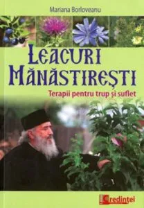 Leacuri manastiresti. Terapii pentru trup si suflet de Mariana Baldoveanu