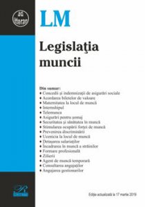 Legislatia muncii. Editie actualizata la 17 martie 2019