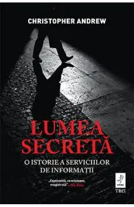 Lumea secreta. O istorie a serviciilor de informatii