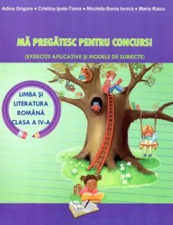 Ma pregatesc pentru concurs! - Limba si literatura romana - cls. a IV-a de Maria Raicu