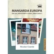 Mansarda Europa. Din casa „Heinrich Böll” in camera „Albert Camus”