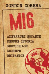 MI6. Adevăruri șocante despre istoria serviciilor secrete britanice (Carte pentru toți)