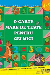 O carte mare de teste pentru cei mici. 4-5 ani