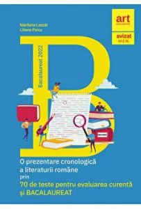 O prezentare cronologica a literaturii romane prin 70 de teste pentru evaluarea curenta si bacalaureat. Bacalaureat 2022 de Marilena Lascar