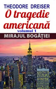 O tragedie americana , Vol. 1: Mirajul bogatiei de Theodore Dreiser