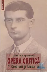 Opera Critica vol.1: Creatorii si lumea lor de Ovidiu Papadima
