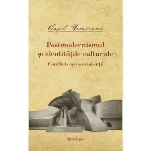 Postmodernismul si identitatile culturale de Virgil Nemoianu
