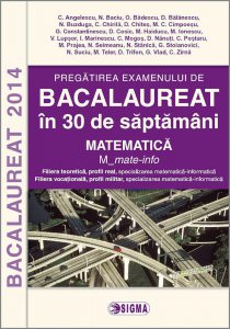 Pregatirea examenului de Bacalaureat in 30 de saptamani - Matematica, profil matematica-informatica