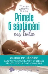 Primele 6 saptamani cu bebe. Ghidul de nadejde de Cathryn Curtin