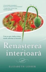 Renasterea interioara: Cum ne pot vindeca inima marile suferinte si incercari