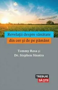 Revelatii despre sanatate din cer si de pe pamant de Dr. Stephen Sinatra