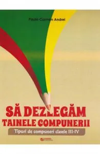 Sa dezlegam tainele compunerii de Clasele 3-4