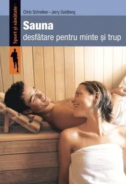Sauna. Desfătare pentru minte şi trup de Chris Schreiber