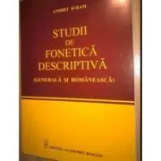Studii de fonetica descriptiva generala si romaneasca de Andrei Avram