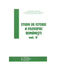 Studii de istorie a filosofiei romanesti. Volumul 5