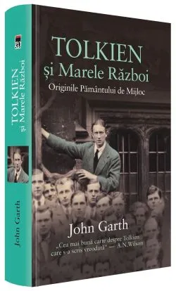 Tolkien si Marele Razboi. Originile Pamantului de Mijloc de John Garth