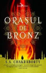 Trilogia Daevabadului Vol. 1. Orasul de bronz de S.A.Chakraborty