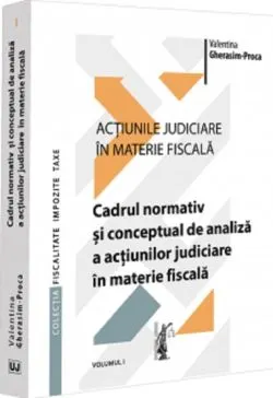 Actiunile judiciare in materie fiscala Vol.1 de Valentina Gherasim-proca