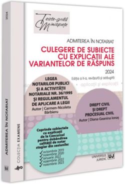 Admiterea în notariat 2024. Culegere de subiecte cu explicații ale variantelor de răspuns