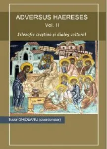 Adversus haereses. Filosofie crestina si dialog cultural, Vol. II de Tudor Ghideanu