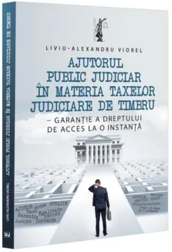 Ajutorul public judiciar în materia taxelor judiciare de timbru de Viorel Liviu-Alexandru