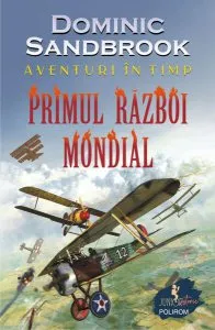 Aventuri în timp: Primul Război Mondial de Dominic Sandbrook