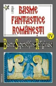 Basme fantastice romanesti Vol. IV- Basme Supersititios Religioase de Ionel Oprisan