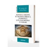 Botezul crestin in traditia biblica, patristica si in inscriptiile funerare
