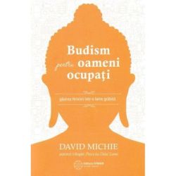 Budism pentru oameni ocupati. Gasirea fericirii intr-o lume grabita