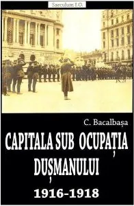 Capitala sub ocupația dușmanului 1916-1918 de Constantin Bacalbasa