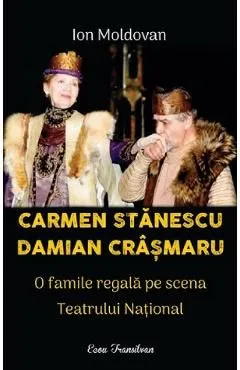 Carmen Stanescu, Damian Crasmaru. O familie regala pe scena Teatrului National de Ion Moldovan
