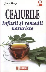 Ceaiurile. Infuzii si remedii naturiste de Joan Barp