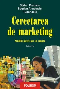 Cercetarea de marketing. Studiul pietei pur si simplu. Editia a II-a de Bogdan Anastasiei