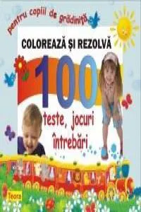Coloreaza si rezolva - 100 teste, jocuri, intrebari pentru copiii de gradinita de Diana Rotaru