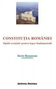 Constitutia Romaniei. Opinii esentiale pentru legea fundamentala de Sorin Bocancea