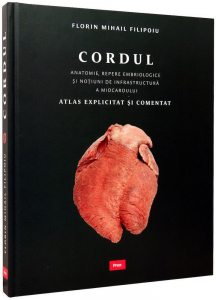 Cordul. Anatomie, repere embriologice si notiuni de infrastructura a miocardului. Atlas explicitat si comentat