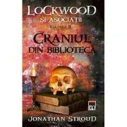 Craniul din biblioteca. Seria Lockwood si asociatii vol. 2 de Jonathan Stroud