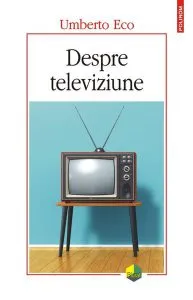 Despre televiziune. Scrieri 1956‑2015