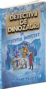 Detectivii de dinozauri în deșertul înghețat (Vol. 3) de Stephanie Baudet