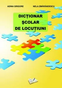 Dicționar Școlar de Locuțiuni de Adina Grigore