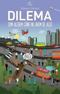 Dilema. Cum alegem cand nu avem de ales de Thomas Cathcart