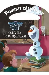 Disney. Regatul de gheata. Sarbatori cu Olaf. Colectia de imbratisari. Povesti calatoare de John Edwards