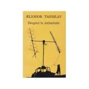 Dreptul la intimitate de Eliodor Tanislav
