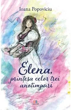Elena, printesa celor trei anotimpuri de Ioana Popoviciu