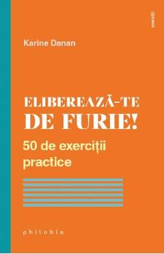 Elibereaza-te de furie! 50 de exercitii practice