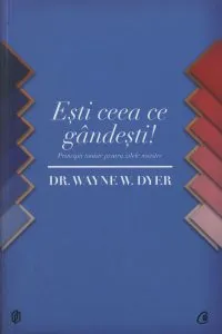 Esti ceea ce gandesti! Principii taoiste pentru zilele noastre