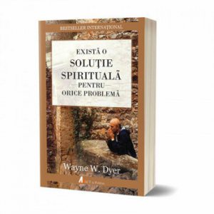 Exista o solutie spirituala pentru orice problema. Reinvata sa traiesti!